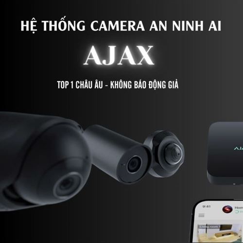 CAMERA AN NINH AJAX - GIẢI PHÁP CAMERA QUAN SÁT TÍCH HỢP NHẬN DIỆN AI 